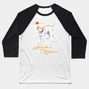 I Love My Labrador Retriever! Especially for Lab owners! Baseball T-Shirt